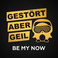 Be My Now (2018 Mix) - Single by Gestört aber GeiL album reviews, ratings, credits