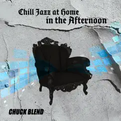 Chill Jazz at Home in the Afternoon by Chuck Blend album reviews, ratings, credits