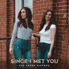 Since I Met You - Single by The Hobbs Sisters album reviews, ratings, credits