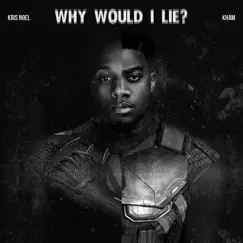Why Would I Lie (feat. Kham) - Single by Kris Noel album reviews, ratings, credits