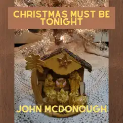 Christmas Must Be Tonight - Single by John McDonough album reviews, ratings, credits