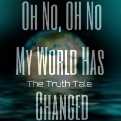 Oh No, Oh No, My World Has Changed - Single by The Truth Tale album reviews, ratings, credits