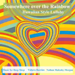 Somewhere over the Rainbow Hawaiian Style Lullaby - Single by Music for Deep Sleep, Vidura Barrios & Nathan Mulcahy-Morgan album reviews, ratings, credits