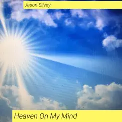 Heaven on My Mind - Single by Jason Silvey album reviews, ratings, credits