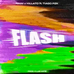 Flash (feat. Tiago pzk) - Single by Naim & Killato album reviews, ratings, credits