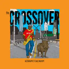 The Crossover - EP by Jazzgroupiez & Saul Madiope album reviews, ratings, credits