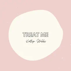 Treat Me - Single by Katlyn Stubbs album reviews, ratings, credits