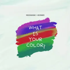 What Is Your Color? (feat. Keonhee) - Single by Moon Wanki album reviews, ratings, credits