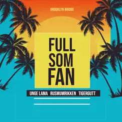 Full Som Fan - Brooklyn Bridge - Single by Unge Lama, Rusmumrikken & Tigergutt album reviews, ratings, credits