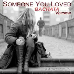 Someone You Loved (Bachata Version) Song Lyrics