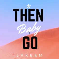 Then Go Baby (Remastered) - Single by Lakeem album reviews, ratings, credits