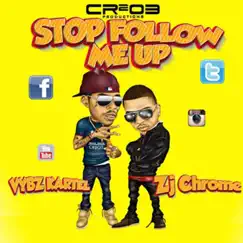 Stop Follow Me Up - Single by Vybz Kartel & ZJ Chrome album reviews, ratings, credits