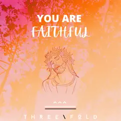 You Are Faithful - Single by Threefold album reviews, ratings, credits