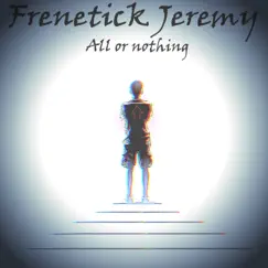 All or Nothing - Single by Frenetick Jeremy album reviews, ratings, credits