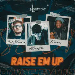 Raise Em Up (2021 Remix) [feat. Freeway & Ed Sheeran] - Single by Alonestar album reviews, ratings, credits