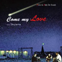 Come My Love (feat. Shyama) - Single by Pivio & Aldo De Scalzi album reviews, ratings, credits