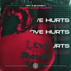 When Love Hurts - Single by IVRY & BLVCKOUT album reviews, ratings, credits