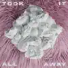Took It All Away - Single album lyrics, reviews, download