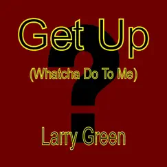 Get Up (Whatcha Do To Me) Song Lyrics