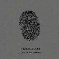 Just a Moment - Single by Frostan album reviews, ratings, credits
