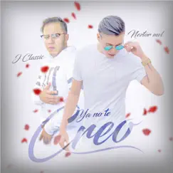 Ya No Te Creo (feat. Neztor MVL) - Single by J-Classic album reviews, ratings, credits