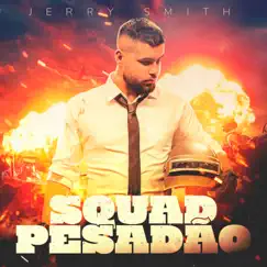 Squad Pesadão - Single by Jerry Smith album reviews, ratings, credits