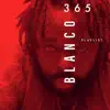 Blanco365 Playlst album lyrics, reviews, download
