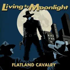 Living by Moonlight - Single by Flatland Cavalry album reviews, ratings, credits