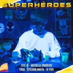 Superhéroes (with YAGO, Steivan Mafiu & D Five) - Single by Teo LB & Michelle Borrero album reviews, ratings, credits