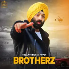 Brotherz (feat. Popsy) - Single by Subaig Singh album reviews, ratings, credits