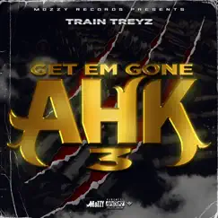 Get Em Gone AHK 3 by Train Treyz album reviews, ratings, credits