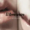 El Reencuentro - Single album lyrics, reviews, download