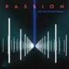Passion: Let The Future Begin album lyrics, reviews, download
