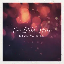 I'm Still Here - Single by Loulita Gill album reviews, ratings, credits