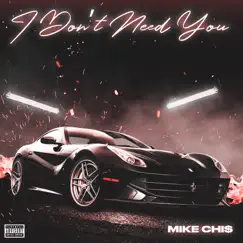 I Dont Need You - Single by Mike Chi$ album reviews, ratings, credits