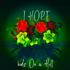 I Hope (feat. WaxTheProducer & Keys Open Doors) - Single by Kids on a Hill album reviews, ratings, credits
