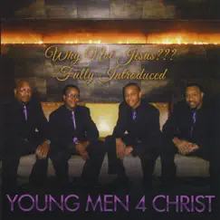 Why Not Jesus??? Fully Introduced by Young Men 4 Christ album reviews, ratings, credits