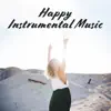 Happy Instrumental Music: Close Your Eyes and Relax, Take a Deep Breath, Feel Positive Energy album lyrics, reviews, download