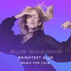 Brightest Blue - Music for Calm album lyrics, reviews, download