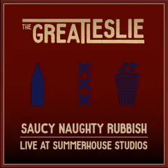 Saucy Naughty Rubbish (Live at Summer House Studios) - Single by The Great Leslie album reviews, ratings, credits