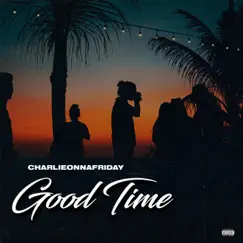 Good Time - Single by Charlieonnafriday album reviews, ratings, credits
