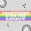 Somewhere Over the Rainbow - Single album lyrics, reviews, download