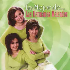 Lo Mejor de las Hermanas Melendez by Las Hermanas Melendez album reviews, ratings, credits