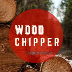 Wood Chipper Sound Effects Song Lyrics