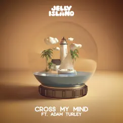 Cross My Mind (feat. Adam Turley) - Single by Jelly Island album reviews, ratings, credits