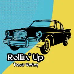 Rollin' Up - Single by Trevor Wesley album reviews, ratings, credits