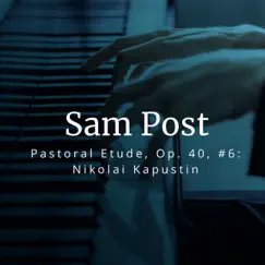 Nikolai Kapustin: Pastoral Etude, Op. 40, No. 6 - Single by Sam Post album reviews, ratings, credits