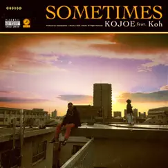 Sometimes (feat. KOH) - Single by Kojoe album reviews, ratings, credits