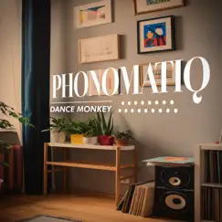 Dance Monkey - Single by PhonoMatiq album reviews, ratings, credits