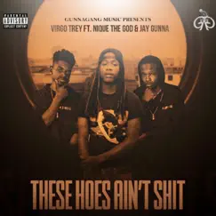 These Hoes Ain’t Shit (feat. Nique the God & Jay Gunna) - Single by Virgo Trey album reviews, ratings, credits